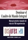 Dominar el Cuadro de Mando Integral. Manual Prctico Basado en Ms de 100 Experiencias