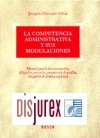 La competencia administrativa y sus modulaciones. Manual para la desconcentracin, delegacin, avocacin, encomienda de gestin, delegacin de firma y suplencia.