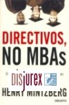 Directivos, no MBAs. Una visin crtica de la direccin de empresas y la formacin empresarial