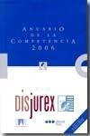 Anuario de la Competencia 2006. Incluye CD-ROM con los ndices acumulados del Anuario de 1996 a 2006