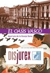 El oasis Vasco. El nacimiento de Euskadi en al repblica y la guerra civil