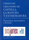 Cdigo Urbanismo Castilla - La Mancha y Extremadura. Normativa Autonmica y Estatal. Incluye CD - ROM