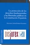 La proteccin de los Derechos Fundamentales y las libertades pblicas en la Constitucin Espaola 