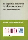 La Segunda Instancia en el Proceso Penal . Doctrina y Jurisprudencia.