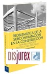 Problemtica de la subcontratacin en la construccin: anlisis jurdico y resoluciones prcticas