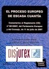El Proceso Europeo de Escasa Cuanta . Comentarios al Reglamento (CE) n 861/2007, del Parlamento Europeo y del Consejo, de 11 de julio de 2007