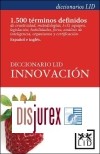 Diccionario de Innovacin (1.500 trminos definidos de creatividad, metodologas, I+D, equipos, legislacin, habilidades, foros, anlisis de inteligencia, organismos y certificacin)