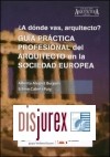  A dnde vas, arquitecto ? . Gua Prctica Profesional del Arquitecto en la Sociedad Europea