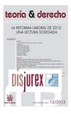 Teora y Derecho . Revista de pensamiento jurdico 13/2013 . La reforma laboral de 2012: Una lectura sosegada