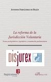 La reforma de la Jurisdiccin Voluntaria . Textos prelegislativos, legislativos y tramitacin parlamentaria 