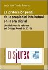 La proteccin penal de la propiedad intelectual en la era digital - Anlisis tras la reforma del Cdigo Penal de 2015