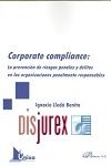 Corporate compliance : La prevencin de riesgos penales y delitos en las organizaciones penalmente responsables