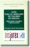Guia para el Mercado de Valores en Espaa. Mercados, Valores y Regulacin.