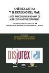 Amrica Latina y el Derecho del Mar. Liber Amicorum en Honor de Alfredo Martnez Moreno