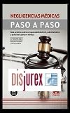 Negligencias mdicas Paso a Paso - Gua prctica sobre la responsabilidad civil, administrativa y penal del colectivo mdico (3 Edicin) 2023