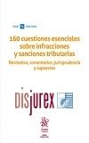 160 Cuestiones Esenciales Sobre Infracciones y Sanciones Tributarias - Normativa, comentarios, jurisprudencia y supuestos