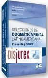 Selecciones de dogmtica penal latinoamericana - Presente y futuro