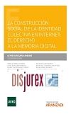 La construccin social de la identidad colectiva en internet: el derecho a la memoria digital