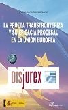 La prueba transfronteriza y su eficacia procesal en la Unin Europea