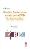 Desafos fiscales en un mundo post-COVID - Valoracin y retos pendientes a nivel interno e internacional