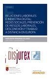 Relaciones laborales e industria digital : redes sociales prevencin de riesgos laborales desconexin y trabajo a distancia en Europa
