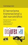 El terrorismo transnacional y del narcotrfico - Mensaje terrorista, violencia y Derecho penal. Aproximaciones a un modelo preventivo