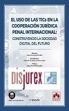 El uso de las TICs en la cooperacin jurdica penal internacional - Construyendo la sociedad digital del futuro