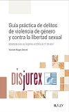 Gua prctica de delitos de violencia de gnero y contra la libertad sexual - Adaptada a la Ley Orgnica 4/2023, de 27 de abril