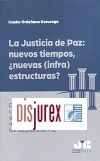 Justicia de paz : nuevos tiempos, nuevas (infra)estructuras? Disquisiciones ante la creacin de las Oficinas de Justicia en los municipios en lugar de los Juzgados de Paz