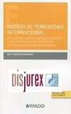 Nocin de terrorismo internacional. Estudio del marco jurdico vigente y una propuesta de definicin con vocacin omnicomprensiva