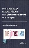 Delitos contra la Hacienda pblica: lucha y control del fraude fiscal en la era digital