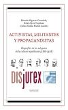 Activistas, militantes y propagandistas - Biografas en los mrgenes de la cultura republicana (1868-1978)