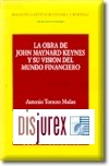 Obra de John Maynard Keynes y Su Vision del Mundo Financiero, La