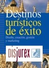 Destinos turísticos de éxito. Diseño, creación, gestión y marketing 