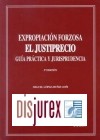 Expropiación Forzosa. El Justiprecio. Guía Práctica y Jurisprudencia (3ª Edición)