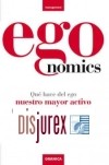 Egonomics . Qué hace del ego nuestro mayor activo