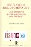 Uso y Abuso del Decreto-Ley - Una propuesta de reinterpretación Constitucional