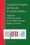 La eficacia en España del Derecho de familia Islámico - Adaptación al Derecho español de los Códigos marroquí, argelino y tunecino