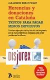 Herencias y donaciones en Cataluña . Trucos para pagar menos impuestos (4ª Edición) 2022
