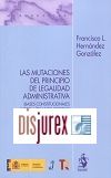 Las Mutaciones del principio de legalidad administrativa - Bases constitucionales y dogmáticas del Derecho Administrativo