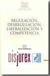 Regulación, desregulación, liberalización y competencia 