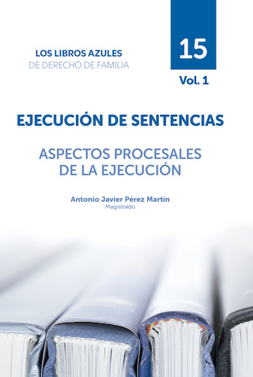 Ejecución de Sentencias. Aspectos Procesales de la Ejecución Vol. 1