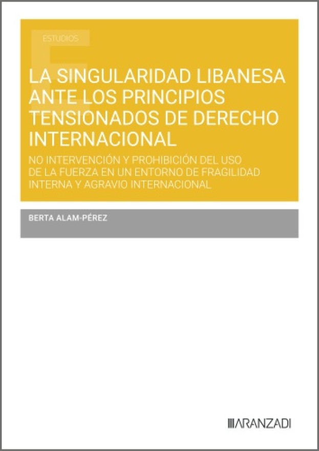 Singularidad libanesa ante los principios tensionados de Derecho Internacional. No intervención y prohibición del uso de la fuerza en un entorno de fragilidad interna y agravio internacional