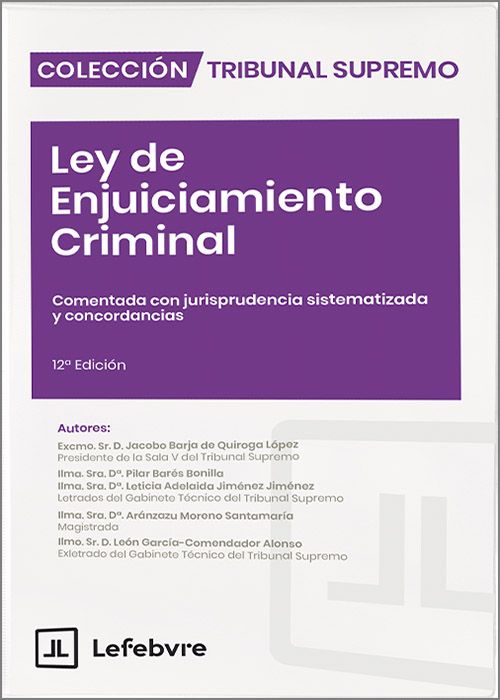Ley de Enjuiciamiento Criminal - Comentada, con jurisprudencia sistematizada y concordancias (12ª Edición) 2025