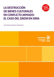 La destrucción de bienes culturales en conflicto armado: el caso del Dáesh en Siria