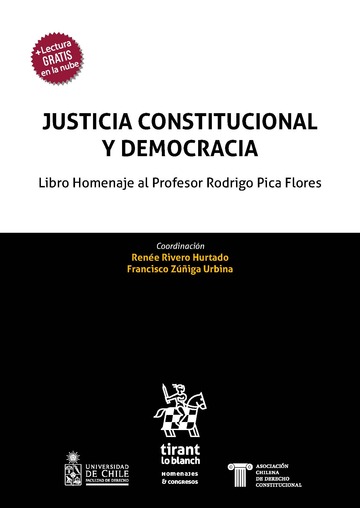 Justicia Constitucional y Democracia. Libro homenaje al Profesor Rodrigo Pica Flores