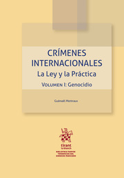 Crímenes internacionales. La Ley y la Práctica Volumen I: Genocidio
