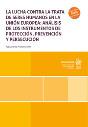La lucha contra la trata de seres humanos en la Unión Europea: análisis de los instrumentos de protección