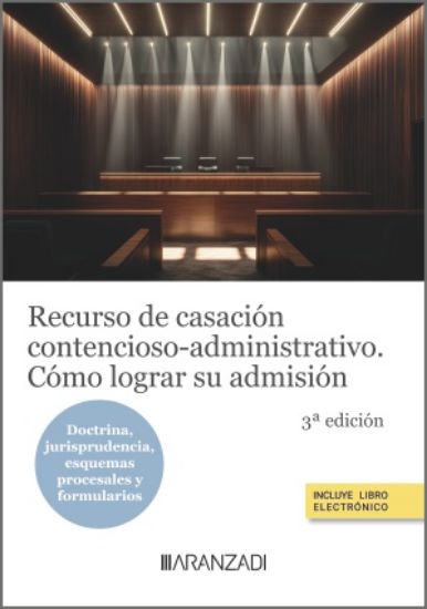 Recurso de casación contencioso-administrativo. Cómo lograr su admisión (3ª Edición) 2025