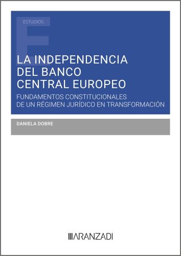 La independencia del Banco Central Europeo: Fundamentos constitucionales de un régimen jurídico en transformación